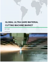 Global Ultra Hard Material Cutting (UHMC) Machine Market 2017-2021